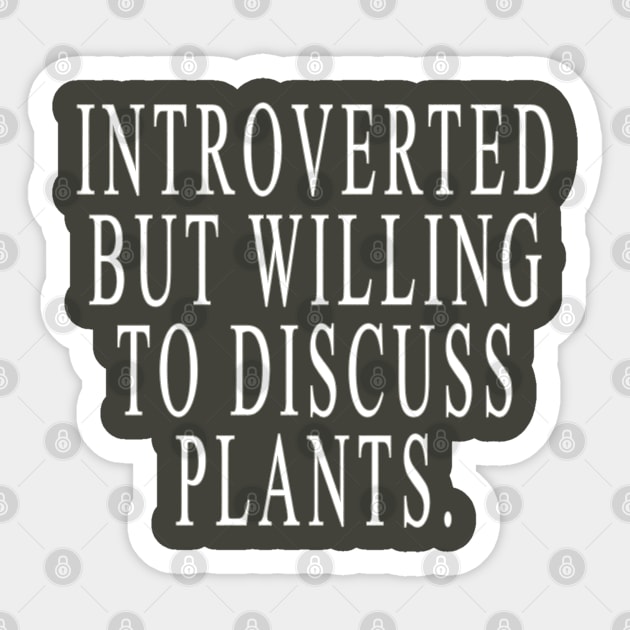 Introverted But Willing To Discuss Plants Sticker by lmohib